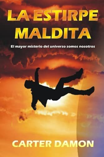 La Estirpe Maldita El Mayor Misterio Del Universo.., De Damon, Carter. Editorial Independently Published En Español
