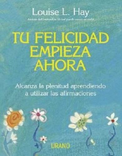 Tu Felicidad Empieza Ahora Td - Louise L. Hay