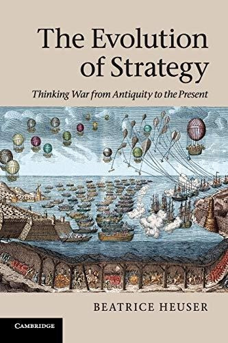 The Evolution Of Strategy: Thinking War From Antiquity To Th