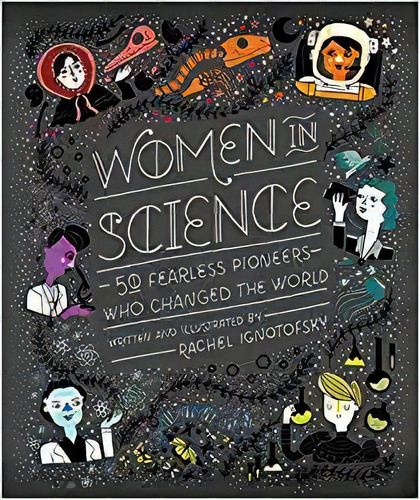 Women In Science: 50 Fearless Pioneers Who Changed The Worl, De Rachel Ignotofsky. Editorial Ten Speed Press En Inglés