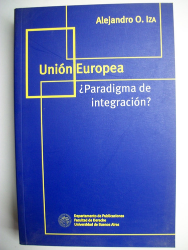 Unión Europea:¿paradigma De Integracion? Alejandro Iza  C122