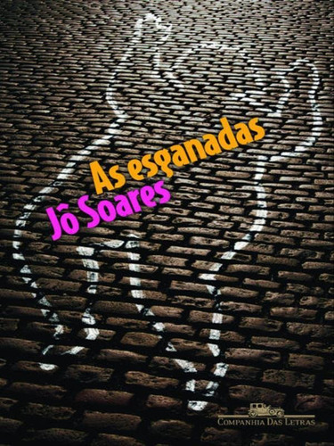 As Esganadas, De Soares, Jô. Editora Companhia Das Letras, Capa Mole, Edição 1ª Edição - 2011 Em Português