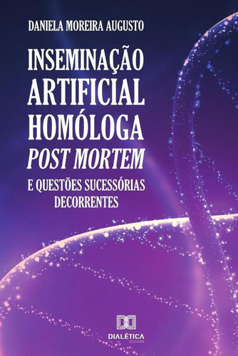 Inseminação Artificial Homóloga Post Mortem, De Daniela Moreira Augusto. Editorial Dialética, Tapa Blanda En Portugués, 2019