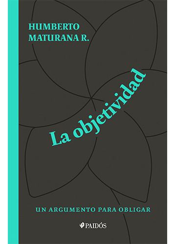 Objetividad. Un Argumento Para Obligar, De Ddp; Maturana R., Humberto. Editorial Paidós, Tapa Blanda En Español