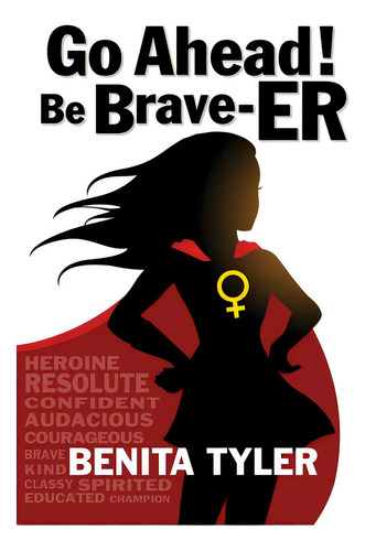 Go Ahead! Be Brave-er, De Tyler, Benita Anne. Editorial Lightning Source Inc, Tapa Blanda En Inglés