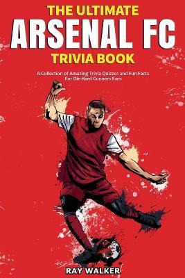 Libro The Ultimate Arsenal Fc Trivia Book : A Collection ...
