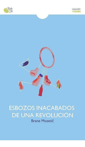 Esbozos Inacabados De Una Revolucion, De Mozetic, Brane., Vol. 1. Editorial Baile Del Sol Editorial, Tapa Blanda En Español, 2017