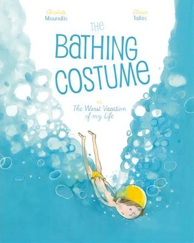 The Bathing Costume, De Charlotte Moundlic. Editorial Enchanted Lion Books, Tapa Dura En Inglés