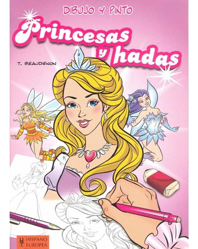 Dibujo Y Pinto Princesas Y Hadas, De Thierry Beaudenon. Editorial Hispano Europea - Ed Continente, Tapa Blanda, Edición 1 En Español, 2012
