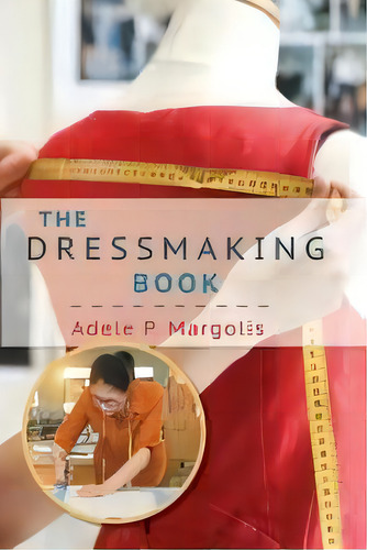 The Dressmaking Book : A Simplified Guide For Beginners, De Adele Margolis. Editorial Echo Point Books & Media, Tapa Blanda En Inglés