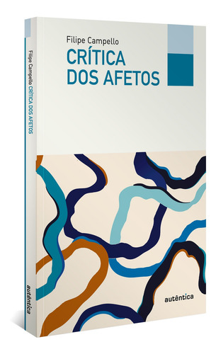 Crítica dos afetos, de Campello, Filipe. Filô Editorial Autêntica, capa mole em português, 2022