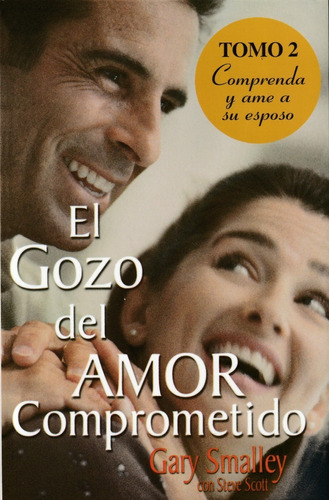 El Gozo Del Amor Comprometico. Volumen 2. Gary Smalley