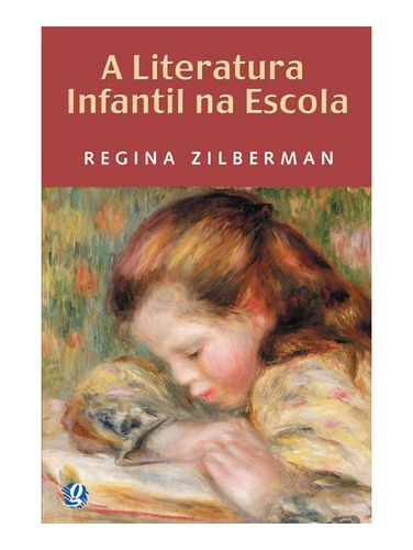 A Literatura Infantil Na Escola: A Literatura Infantil Na Escola, De Zilberman, Regina. Editora Global, Capa Mole, Edição 11 Em Português