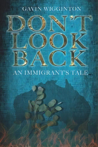 Don't Look Back : An Immigrant's Tale, De Gavin Wigginton. Editorial Mention The War Limited, Tapa Blanda En Inglés
