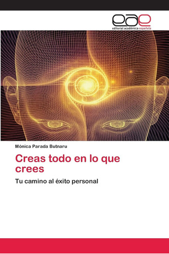 Libro: Creas Todo Lo Que Crees: Tu Camino Al Éxito Person