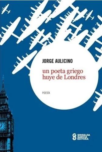 Un Poeta Griego Huye De Londres - Jorge Aulicino