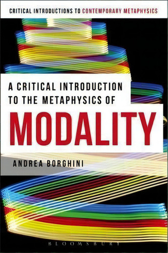A Critical Introduction To The Metaphysics Of Modality, De Andrea Borghini. Editorial Bloomsbury Publishing Plc, Tapa Blanda En Inglés