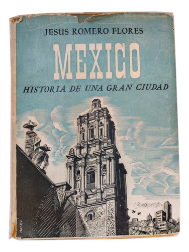 México Historia De Una Gran Ciudad, Jesús Romero Flores 1953