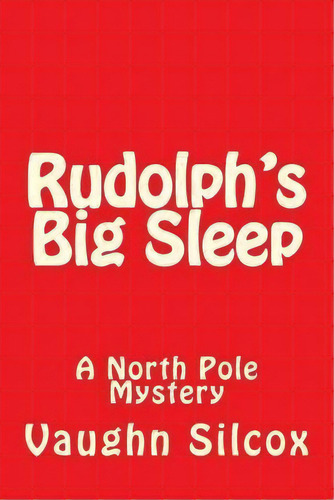 Rudolph's Big Sleep, De Vaughn E Silcox. Editorial Createspace Independent Publishing Platform, Tapa Blanda En Inglés