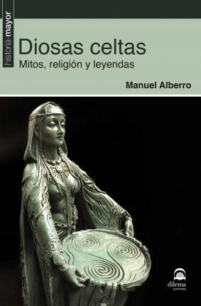 Diosas Celtas : Mitos, Religión Y Leyendas - Manuel Alberro