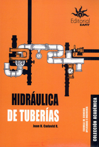 HIDRAULICA DE TUBERIAS: Hidráulica de tuberías, de Juan H. Cadavid R.. Serie 9587208283, vol. 1. Editorial U. EAFIT, tapa blanda, edición 2023 en español, 2023