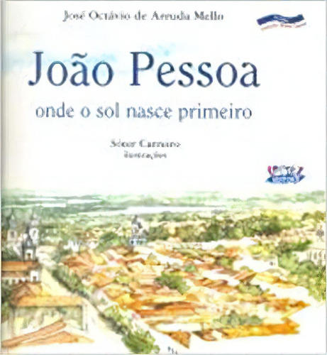 Joao Pessoa - Onde O Sol Nasce Primeiro, De Evaldo  Cabral De Mello. Editora Cortez, Capa Dura Em Português