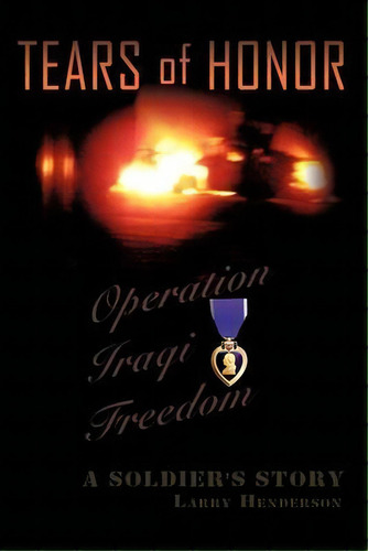 Tears Of Honor : A Soldier's Story, De Larry Henderson. Editorial Authorhouse, Tapa Blanda En Inglés