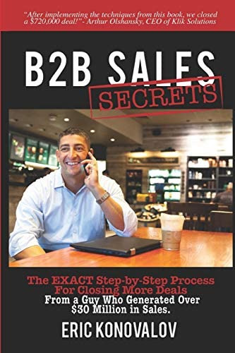 B2b Sales Secrets: The Exact Step-by-step Process For Closing More Deals From A Guy Who Generated Over  Million In Sales., De Konovalov, Eric. Editorial Independently Published, Tapa Blanda En Inglés