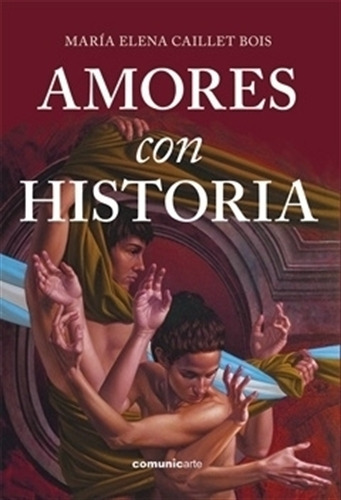 Amores Con Historia - Maria Elena Caillet Bois 