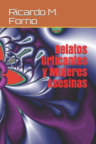 Libro: Relatos Urticantes Y Mujeres Asesinas (el Arte Del