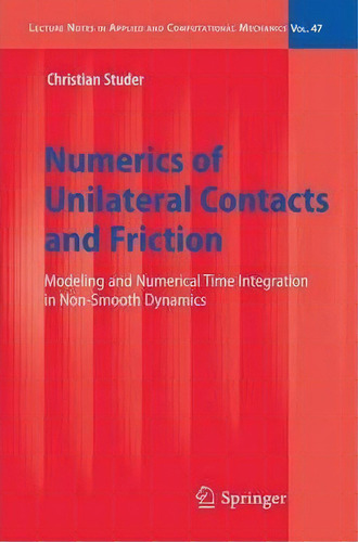 Numerics Of Unilateral Contacts And Friction, De Christian Studer. Editorial Springer Verlag Berlin Heidelberg Gmbh Co Kg, Tapa Dura En Inglés