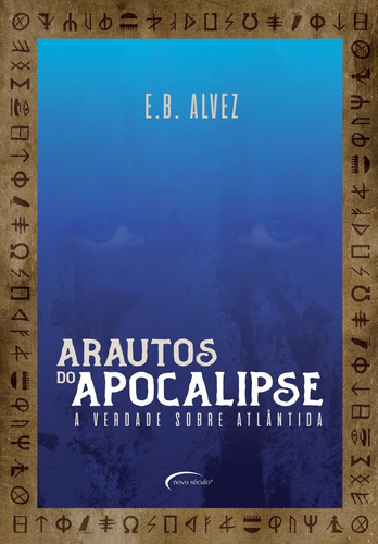 Arautos do apocalipse: a verdade sobre Atlântida, de Alvez, E. B.. Novo Século Editora e Distribuidora Ltda., capa mole em português, 2019