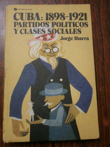 Cuba 1898-1921 Partidos Políticos Y Clases Sociales - Ibarra