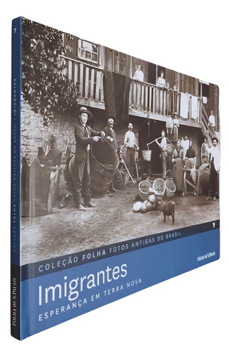 Coleção Folha Fotos Antigas Do Brasil Volume 7 Imigrantes: Esperança Em Terra Va, De Equipe Editorial., Vol. 7. Editorial Publifolha, Tapa Dura, Edición 1 En Português, 2012