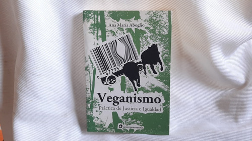 Veganismo Practica De Justicia E Igualdad Ana Maria Aboglio