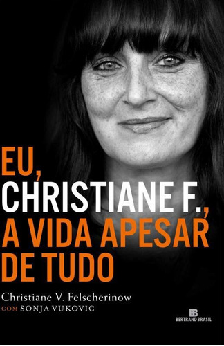 Eu, Christiane F., a vida apesar de tudo, de Vukovic, Sonja. Editora Bertrand Brasil Ltda., capa mole em português, 2014
