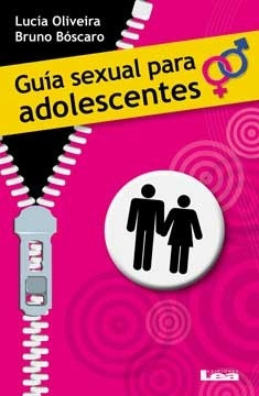 Guía Sexual Para Adolescentes - Lucia Oliveira - Bruno Bosca