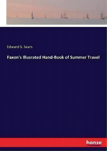 Faxon's Illusrated Hand-book Of Summer Travel, De Edward S Sears., Vol. 1. Editorial Hansebooks, Tapa Blanda En Inglés