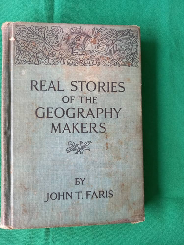 Book C - Real Stories Of The Geography Makers - John T Faris (Usado)