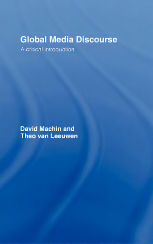 Global Media Discourse: A Critical Introduction: A Critical Introduction, De Machin, David., Vol. 1. Editorial Routledge, Tapa Dura En Inglés