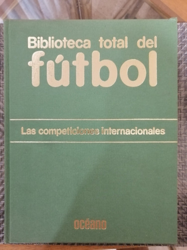 Biblioteca Total Del Fútbol Las Competiciones Internacionale