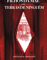 Comprar  Filhos Da Mae Em Terras De Ninguem - Fernandes Armando M 