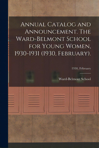 Annual Catalog And Announcement. The Ward-belmont School For Young Women, 1930-1931 (1930, Februa..., De Ward-belmont School (1913-1951). Editorial Hassell Street Pr, Tapa Blanda En Inglés