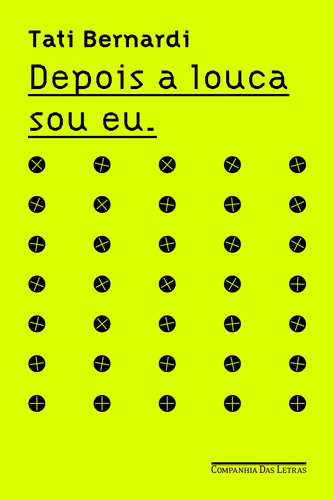 Depois a louca sou eu, de Bernardi, Tati. Editora Schwarcz SA, capa mole em português, 2016