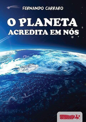 Livro Novo: O Planeta Acredita Em Nós - Fernando Carraro