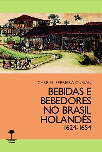 Libro Bebidas E Bebedores No Brasil Holandês 1624 1654 De Ga