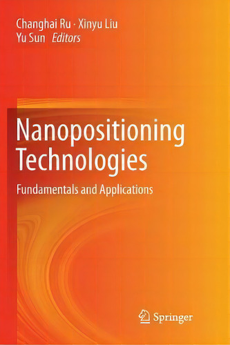 Nanopositioning Technologies : Fundamentals And Applications, De Changhai Ru. Editorial Springer International Publishing Ag, Tapa Blanda En Inglés