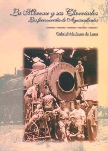 La Morena Y Sus Chorriados: Los Ferrocarriles En Aguascalien