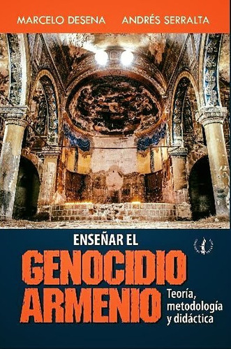 Enseñar El Genocidio Armenio, De Marcelo/ Serralta  Andres Desena. Editorial De La Plaza En Español