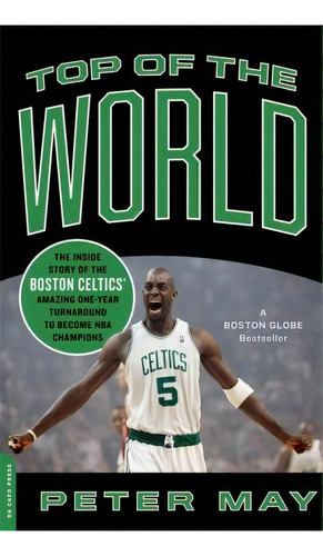 Top Of The World : The Inside Story Of The Boston Celtics' Amazing One-year Turnaround To Become ..., De Peter May. Editorial Ingram Publisher Services Us, Tapa Blanda En Inglés